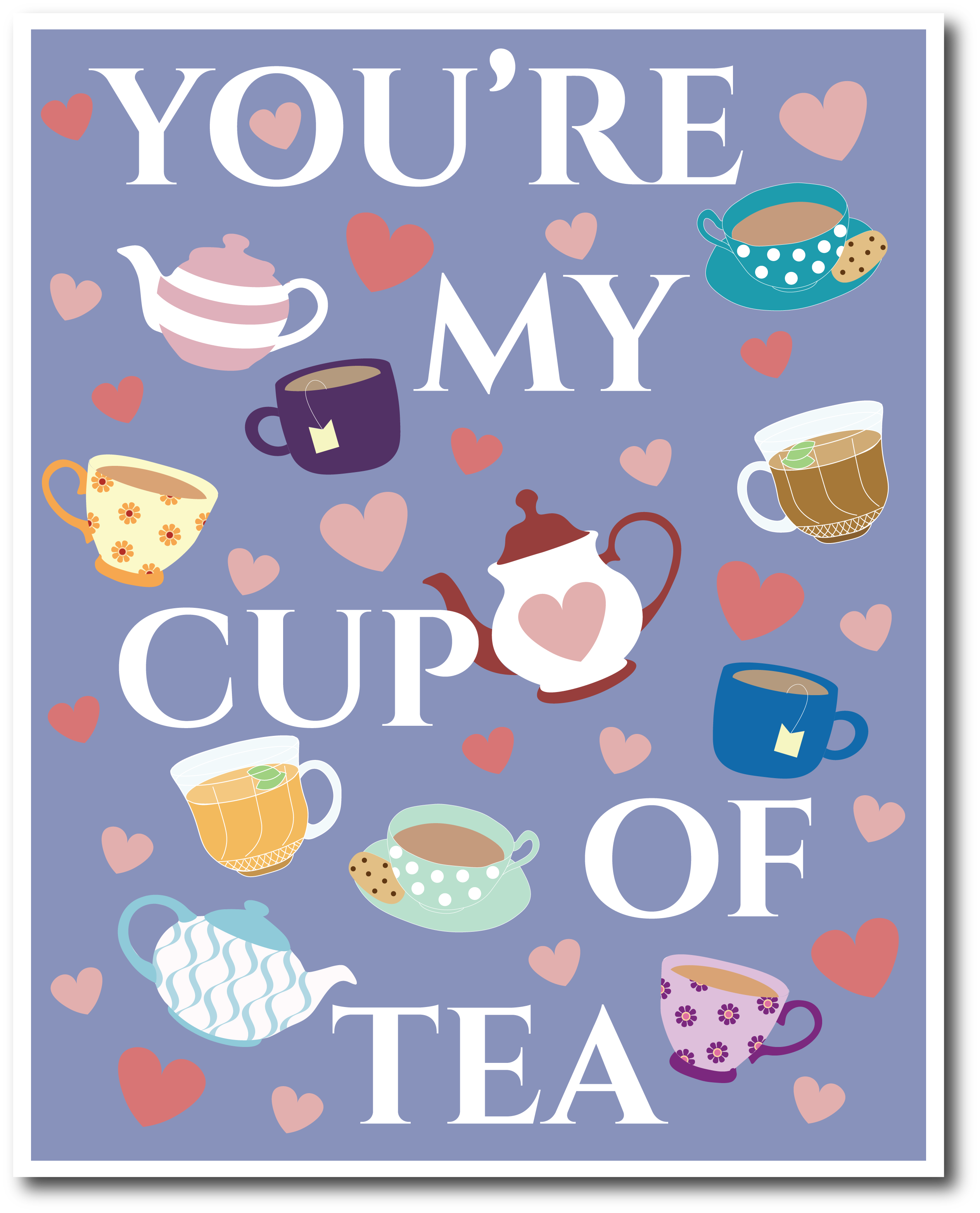 'You're my Cup of Tea' Print