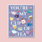 'You're my Cup of Tea' Print