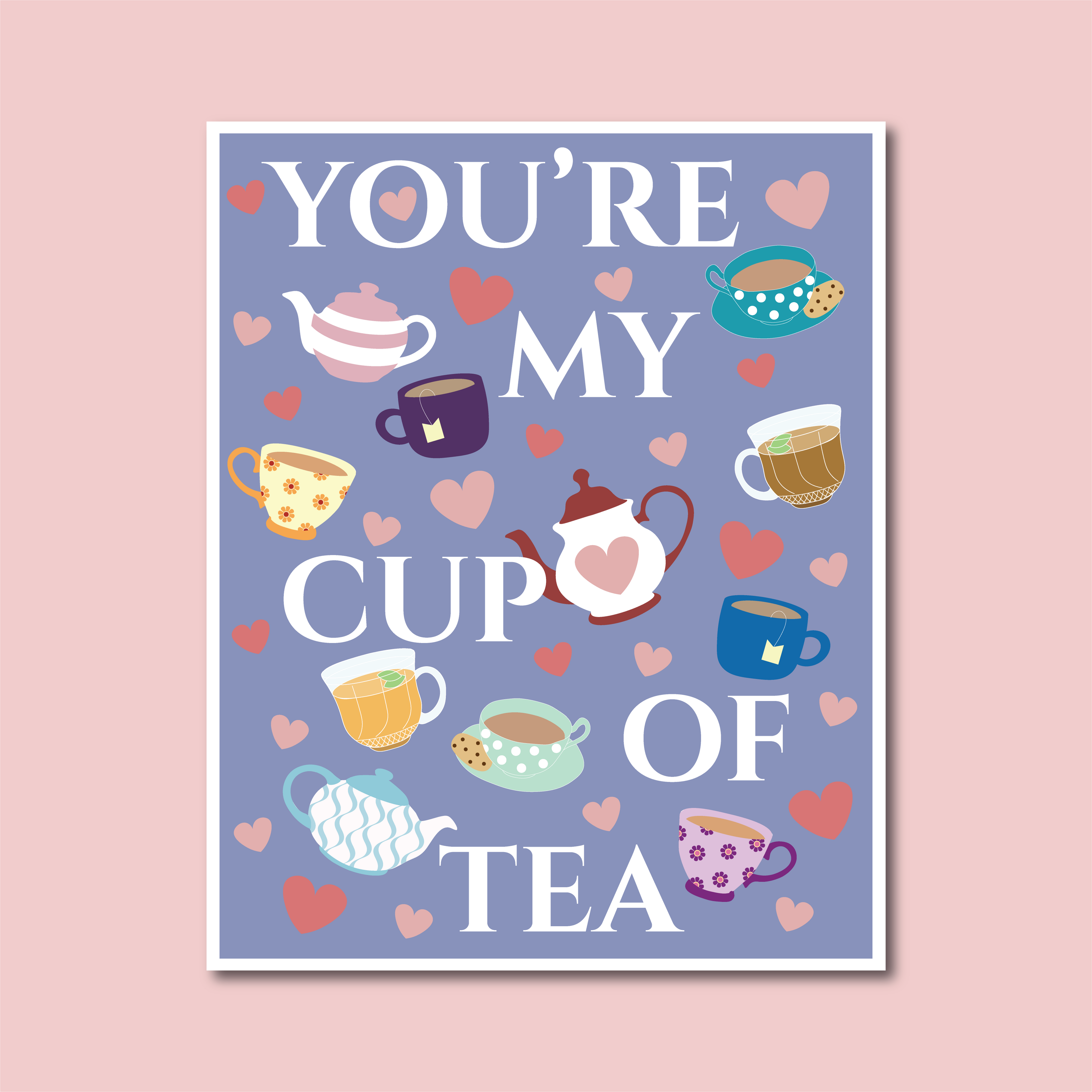 'You're my Cup of Tea' Print